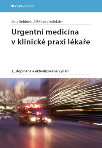 Urgentní medicína v klinické praxi lékaře, 2., doplněné a aktualizované vydání Šeblová Jana, Knor Jiří