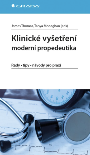 Klinické vyšetření - moderní propedeutika Rady - tipy - návody pro praxi Thomas James, Monaghan Tanya ...